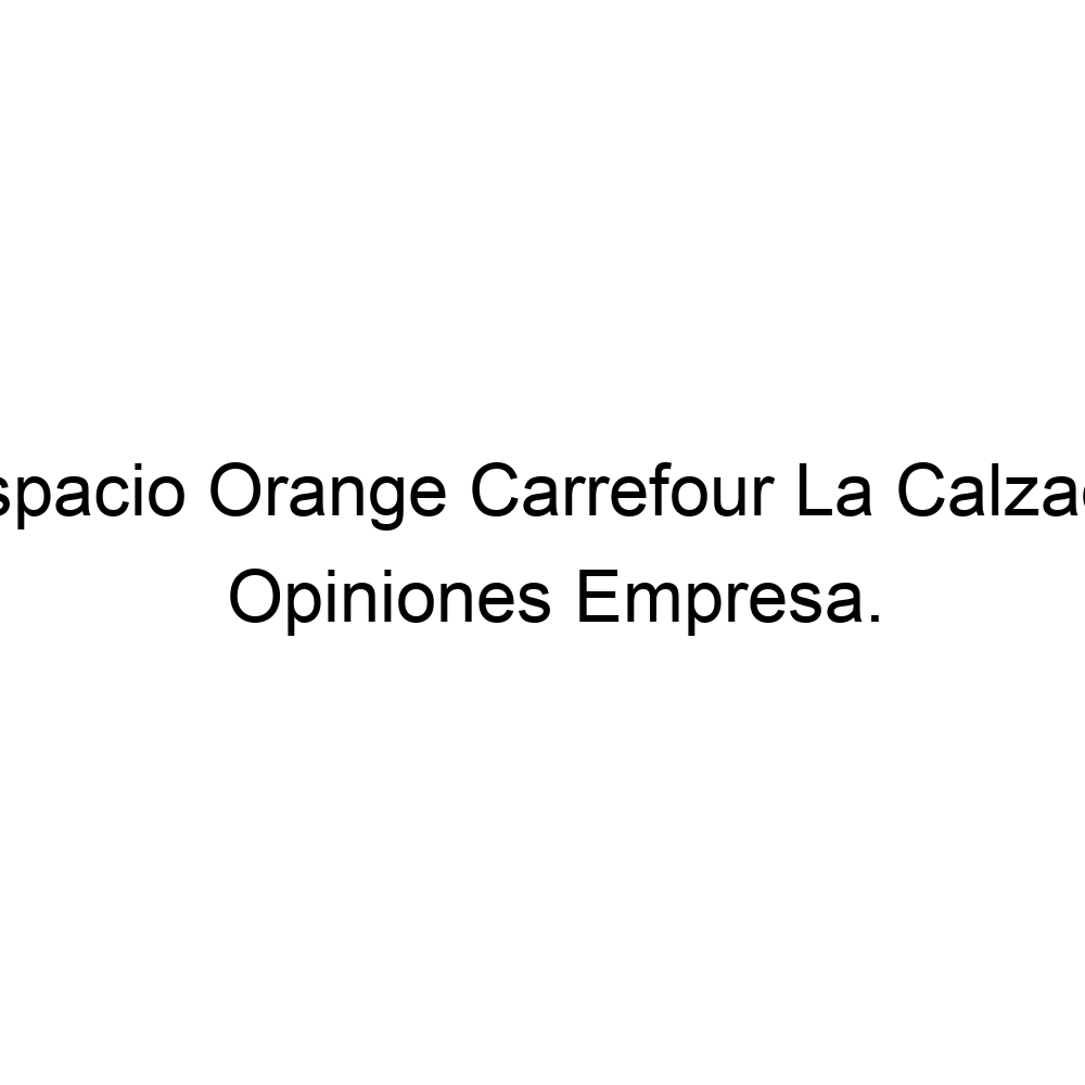 hablar gradualmente impacto Opiniones Espacio Orange Carrefour La Calzada, Gijón ▷ 900904524