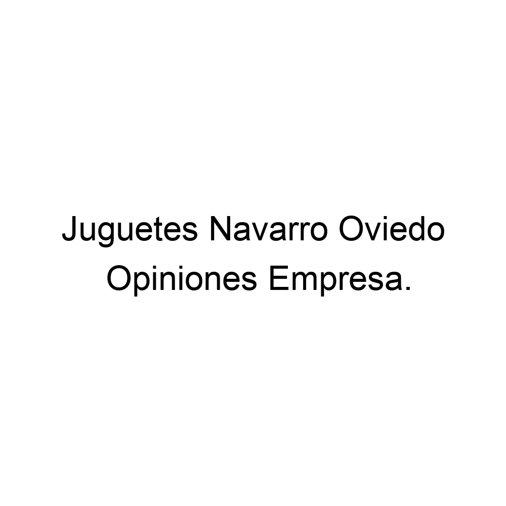 Humildad cilindro afijo Opiniones Juguetes Navarro Oviedo, Oviedo ▷ 985241251