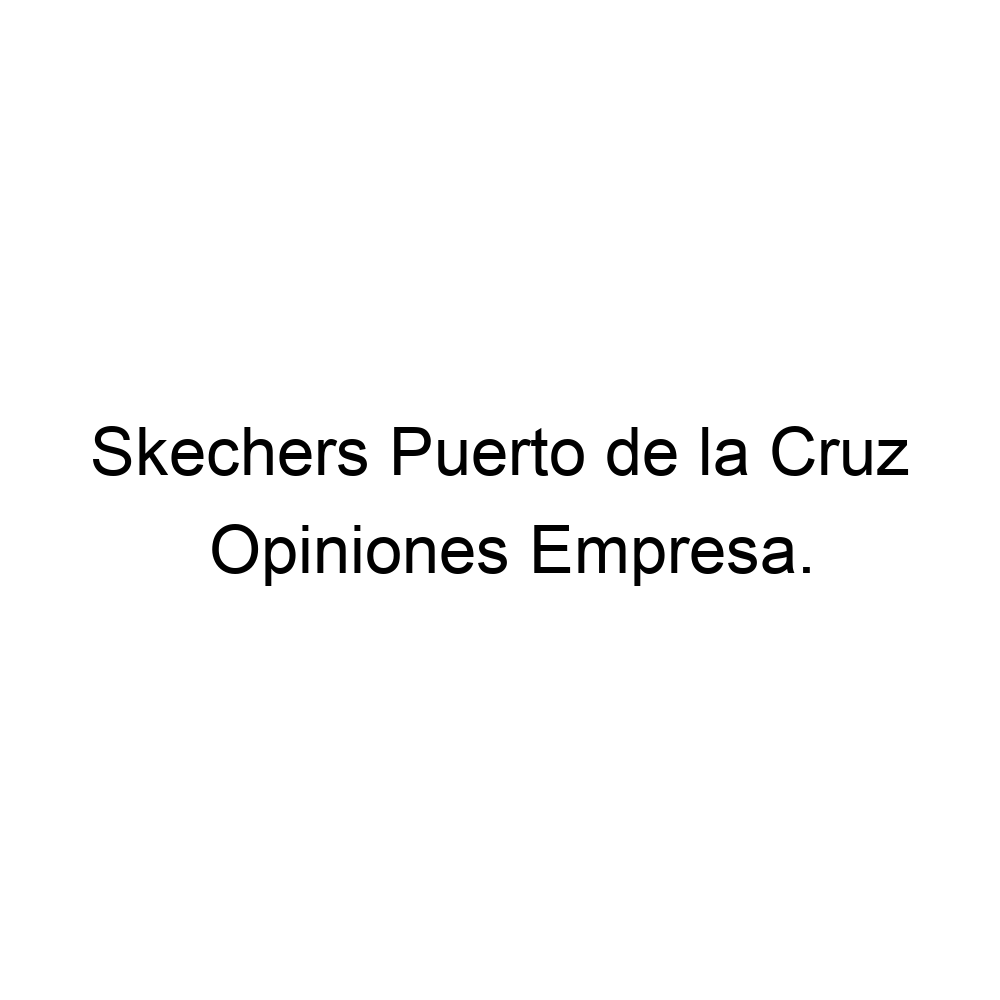 Opiniones Skechers Puerto de la Cruz, de la Cruz ▷ 922306179